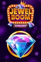 Jewel Boom Super Drop